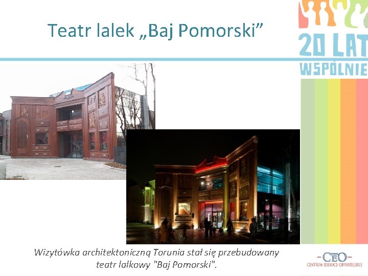 Teatr lalek „Baj Pomorski” Wizytówka architektoniczną Torunia stał się przebudowany teatr lalkowy "Baj Pomorski".