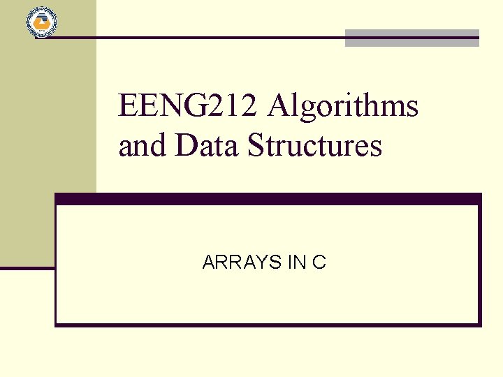 EENG 212 Algorithms and Data Structures ARRAYS IN C 