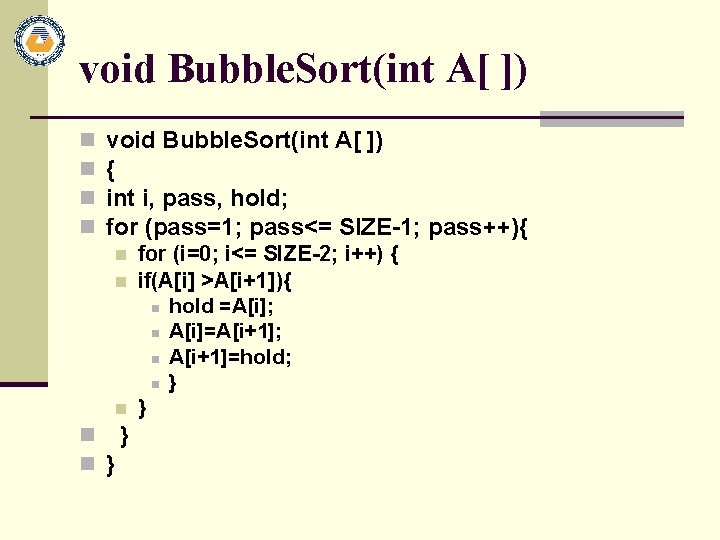 void Bubble. Sort(int A[ ]) n n void Bubble. Sort(int A[ ]) { int