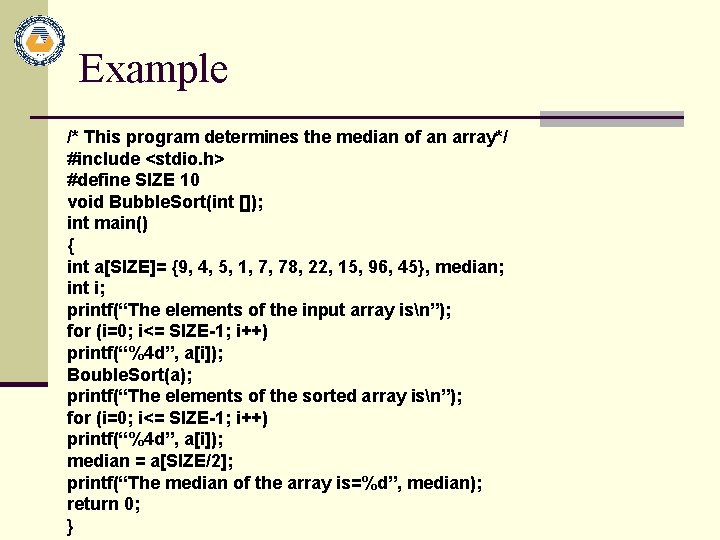 Example /* This program determines the median of an array*/ #include <stdio. h> #define