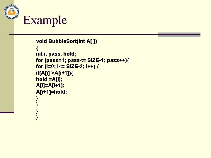 Example void Bubble. Sort(int A[ ]) { int i, pass, hold; for (pass=1; pass<=