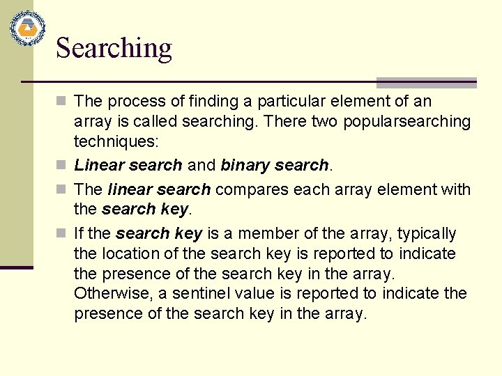 Searching n The process of finding a particular element of an array is called