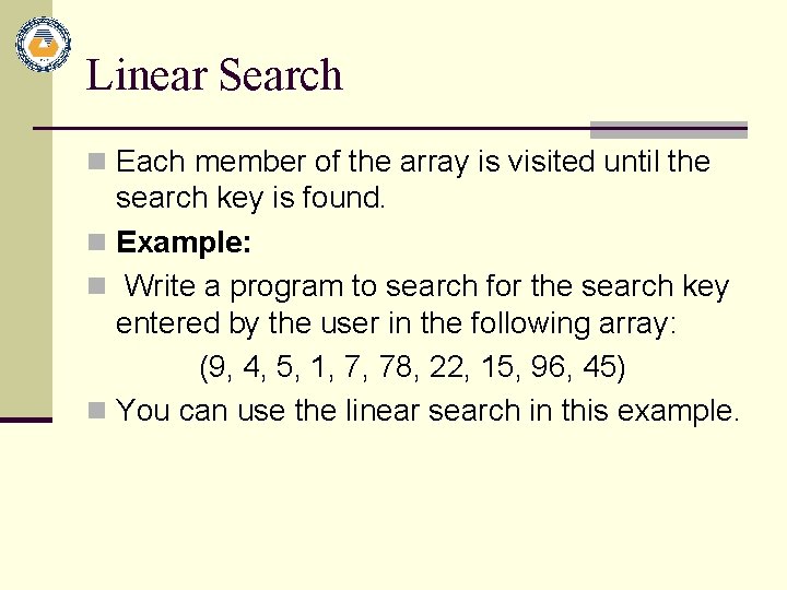 Linear Search n Each member of the array is visited until the search key