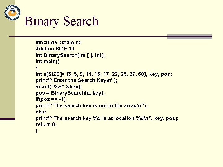 Binary Search #include <stdio. h> #define SIZE 10 int Binary. Search(int [ ], int);