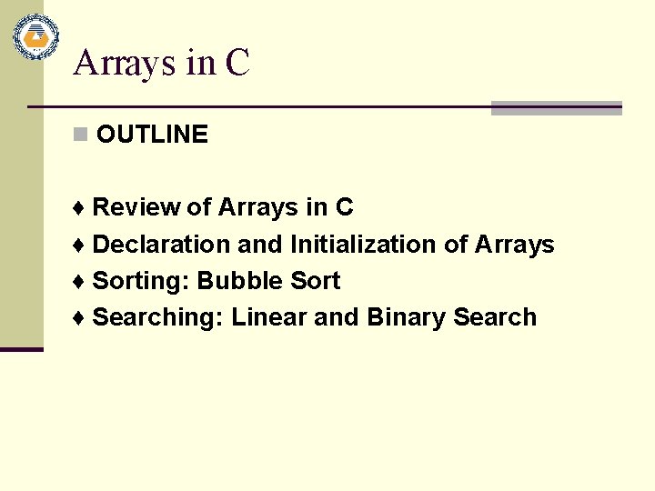 Arrays in C n OUTLINE ♦ Review of Arrays in C ♦ Declaration and