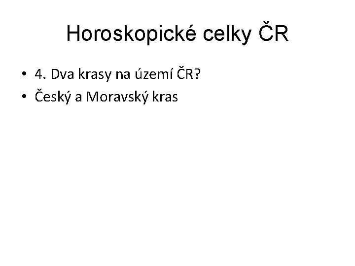 Horoskopické celky ČR • 4. Dva krasy na území ČR? • Český a Moravský