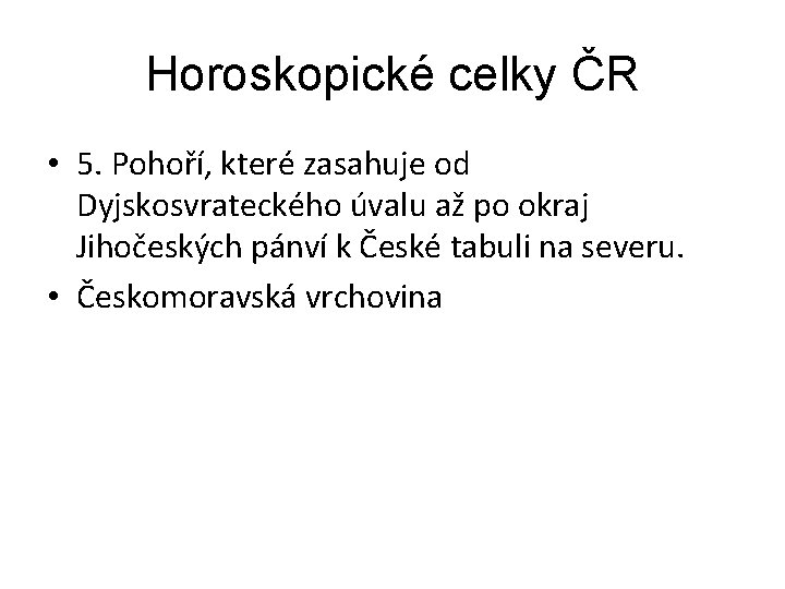 Horoskopické celky ČR • 5. Pohoří, které zasahuje od Dyjskosvrateckého úvalu až po okraj