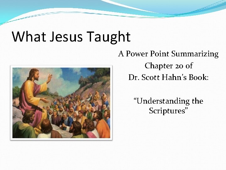 What Jesus Taught A Power Point Summarizing Chapter 20 of Dr. Scott Hahn’s Book: