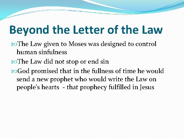Beyond the Letter of the Law The Law given to Moses was designed to