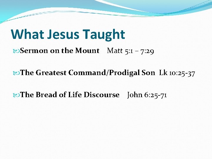 What Jesus Taught Sermon on the Mount Matt 5: 1 – 7: 29 The
