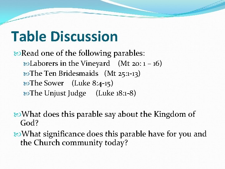 Table Discussion Read one of the following parables: Laborers in the Vineyard (Mt 20: