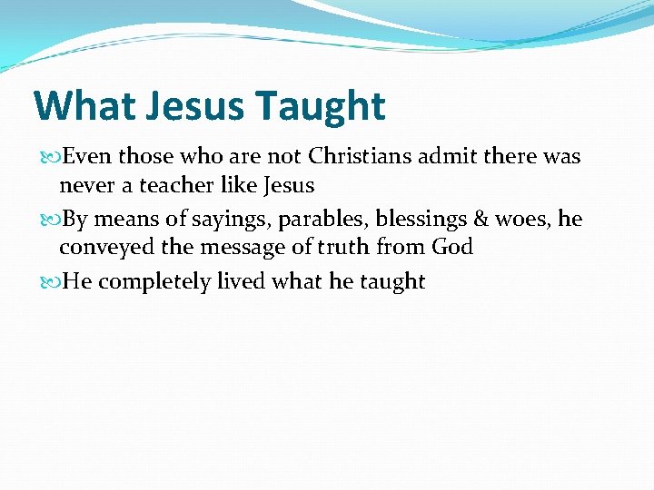 What Jesus Taught Even those who are not Christians admit there was never a