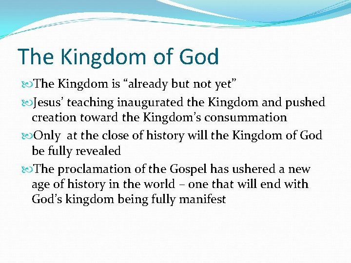 The Kingdom of God The Kingdom is “already but not yet” Jesus’ teaching inaugurated