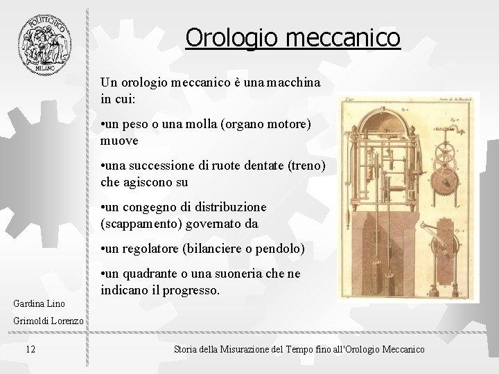 Orologio meccanico Un orologio meccanico è una macchina in cui: • un peso o