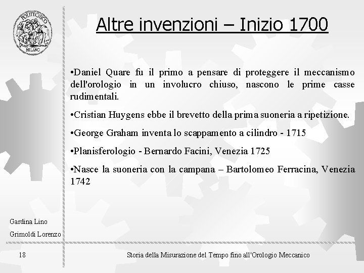 Altre invenzioni – Inizio 1700 • Daniel Quare fu il primo a pensare di