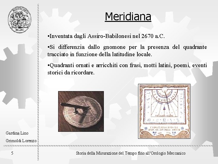 Meridiana • Inventata dagli Assiro-Babilonesi nel 2670 a. C. • Si differenzia dallo gnomone
