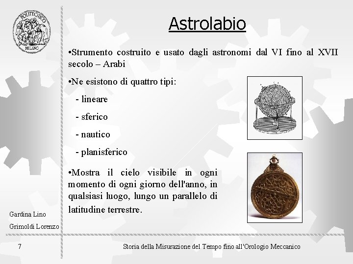 Astrolabio • Strumento costruito e usato dagli astronomi dal VI fino al XVII secolo