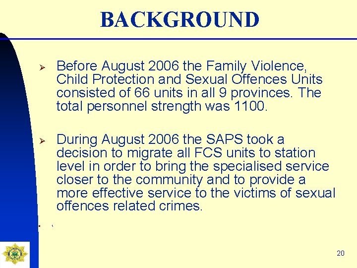 BACKGROUND Before August 2006 the Family Violence, Child Protection and Sexual Offences Units consisted