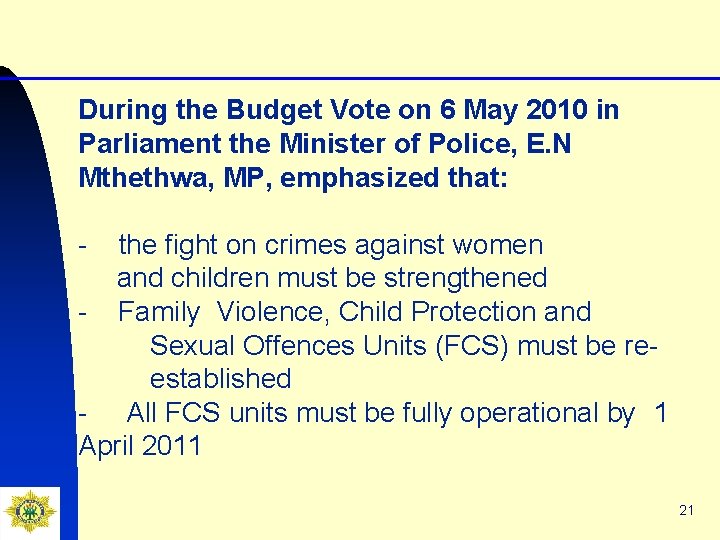 During the Budget Vote on 6 May 2010 in Parliament the Minister of Police,