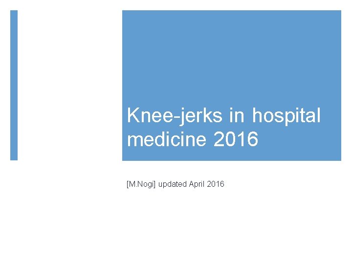 Knee-jerks in hospital medicine 2016 [M. Nogi] updated April 2016 