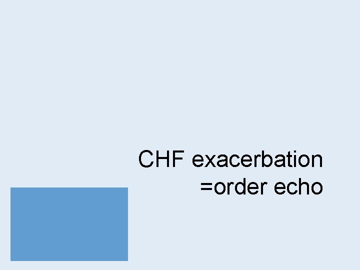 CHF exacerbation =order echo 
