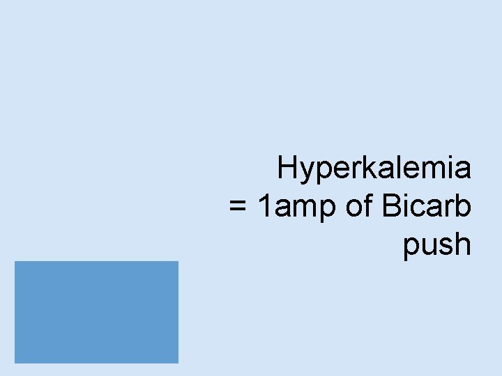 Hyperkalemia = 1 amp of Bicarb push 