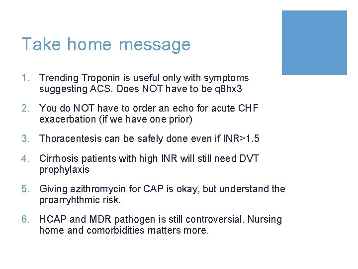 Take home message 1. Trending Troponin is useful only with symptoms suggesting ACS. Does