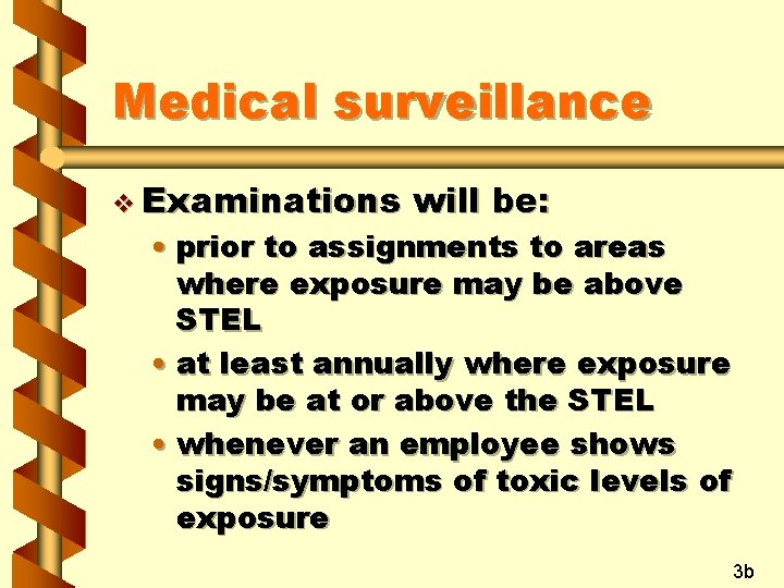 Medical surveillance v Examinations will be: • prior to assignments to areas where exposure