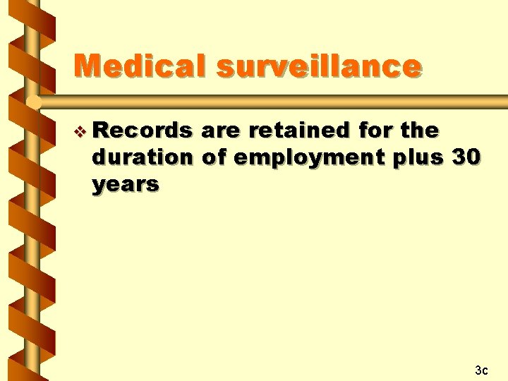 Medical surveillance v Records are retained for the duration of employment plus 30 years