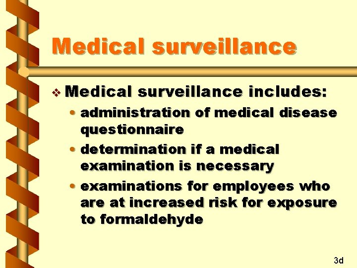 Medical surveillance v Medical surveillance includes: • administration of medical disease questionnaire • determination