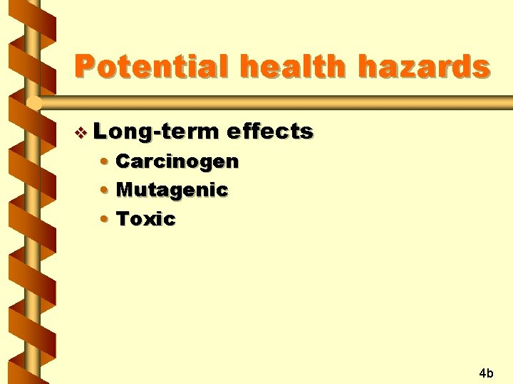 Potential health hazards v Long-term effects • Carcinogen • Mutagenic • Toxic 4 b