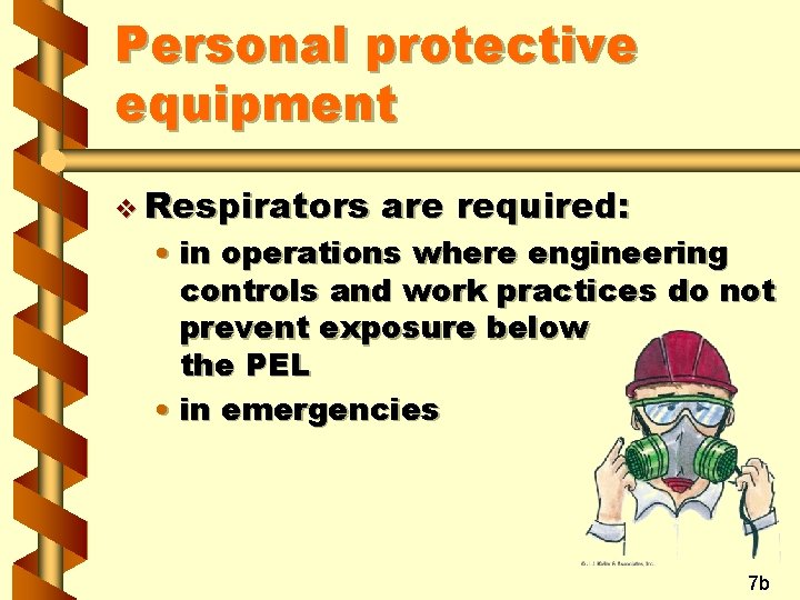 Personal protective equipment v Respirators are required: • in operations where engineering controls and
