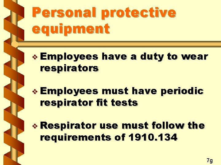 Personal protective equipment v Employees respirators have a duty to wear v Employees must