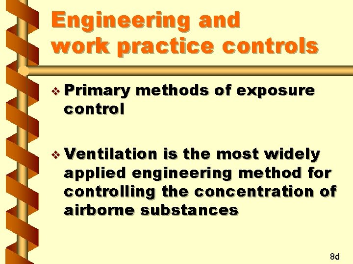 Engineering and work practice controls v Primary control methods of exposure v Ventilation is
