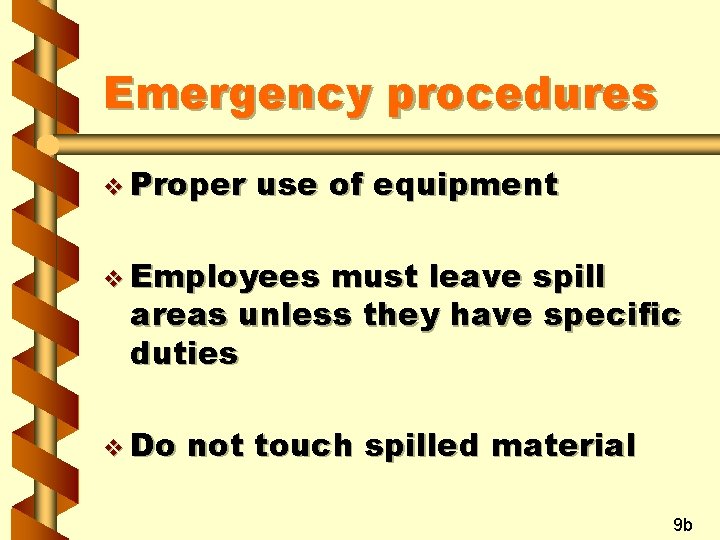 Emergency procedures v Proper use of equipment v Employees must leave spill areas unless