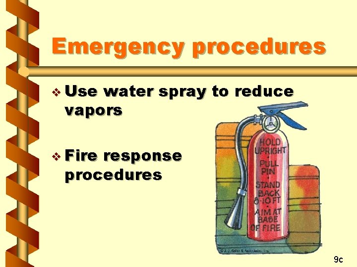 Emergency procedures v Use water spray to reduce vapors v Fire response procedures 9