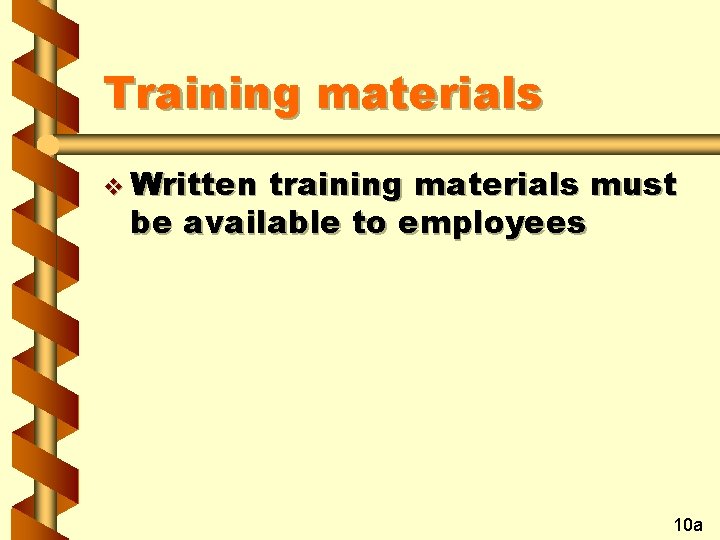 Training materials v Written training materials must be available to employees 10 a 