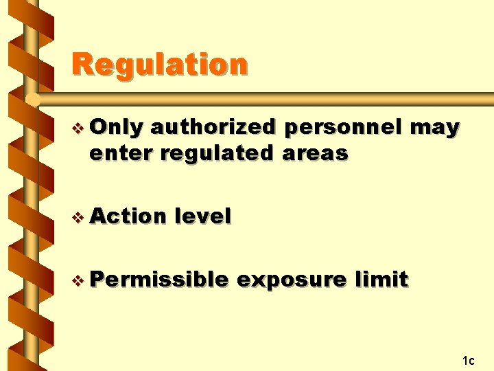 Regulation v Only authorized personnel may enter regulated areas v Action level v Permissible