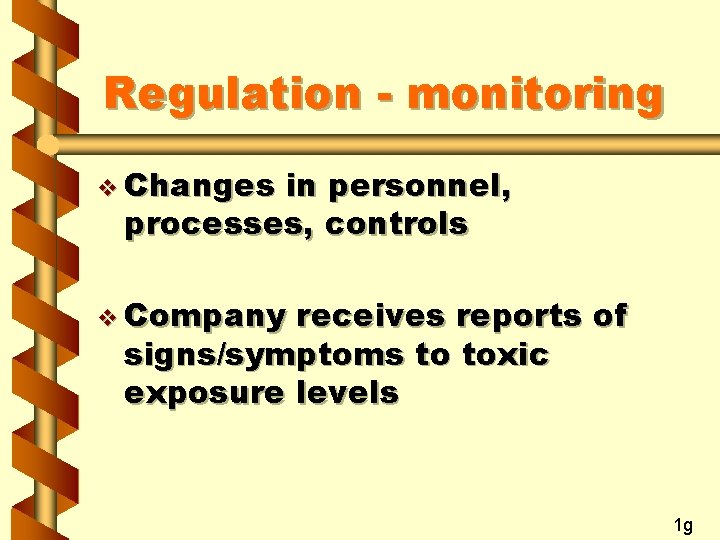 Regulation - monitoring v Changes in personnel, processes, controls v Company receives reports of