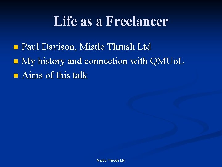 Life as a Freelancer Paul Davison, Mistle Thrush Ltd n My history and connection