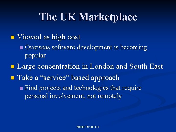 The UK Marketplace n Viewed as high cost n Overseas software development is becoming