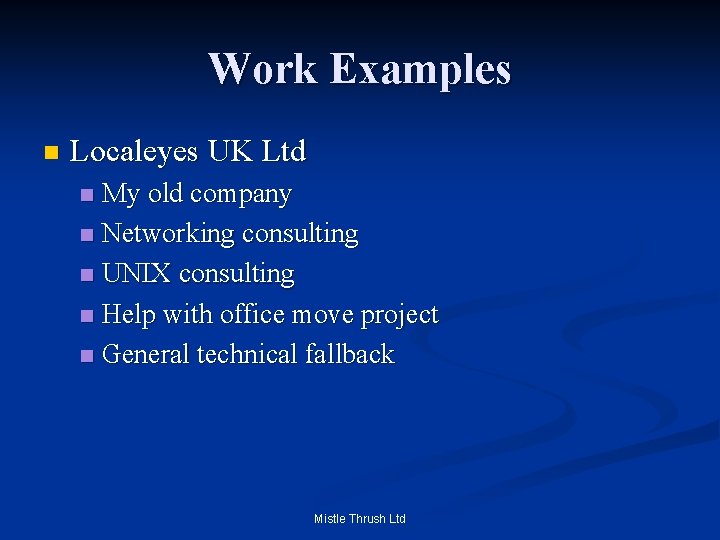 Work Examples n Localeyes UK Ltd My old company n Networking consulting n UNIX