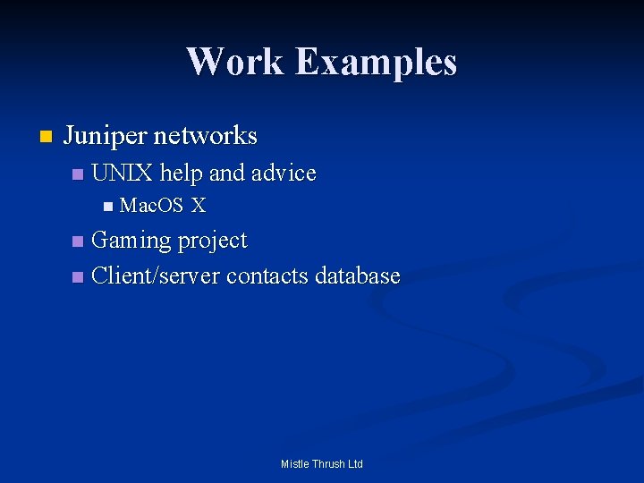 Work Examples n Juniper networks n UNIX help and advice n Mac. OS X