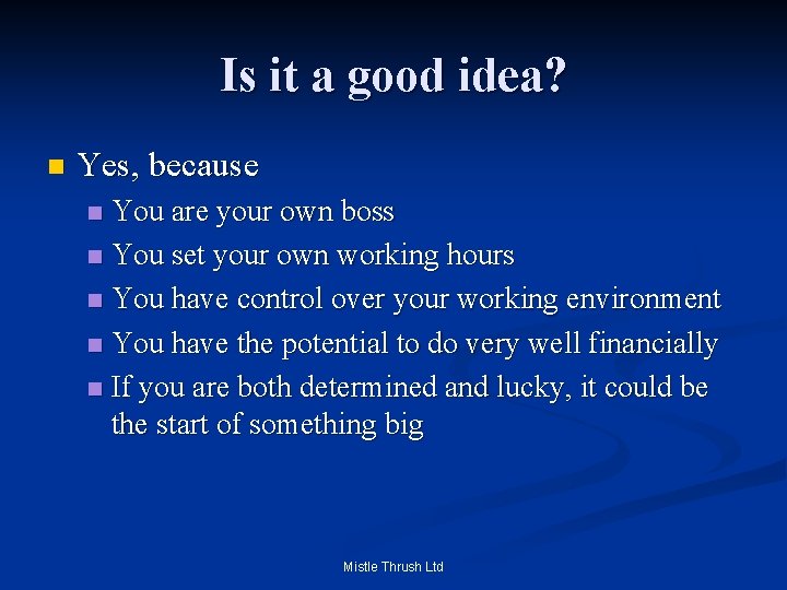 Is it a good idea? n Yes, because You are your own boss n