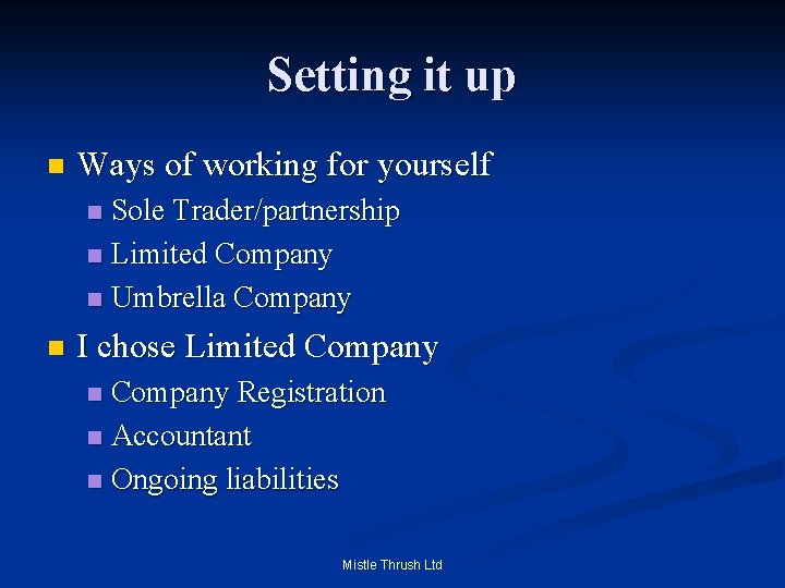 Setting it up n Ways of working for yourself Sole Trader/partnership n Limited Company