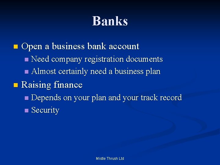 Banks n Open a business bank account Need company registration documents n Almost certainly