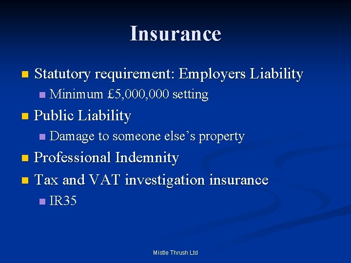 Insurance n Statutory requirement: Employers Liability n n Minimum £ 5, 000 setting Public