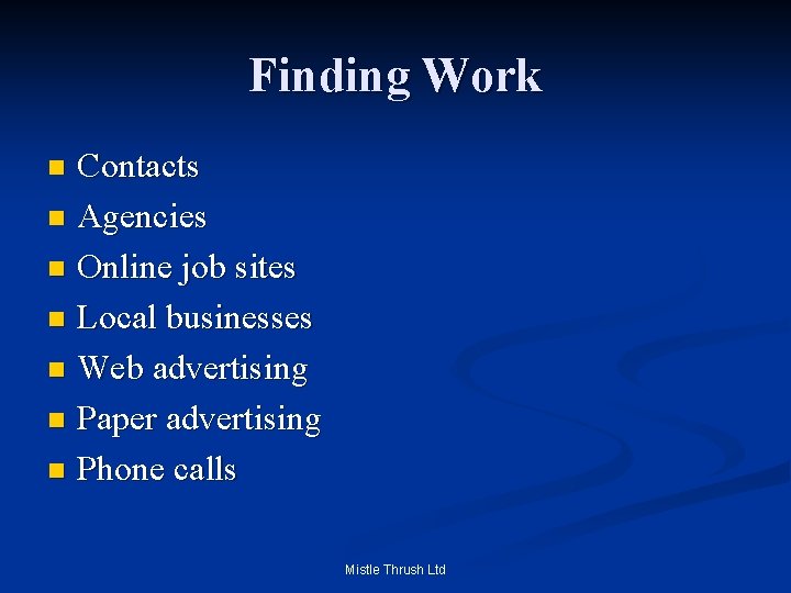 Finding Work Contacts n Agencies n Online job sites n Local businesses n Web
