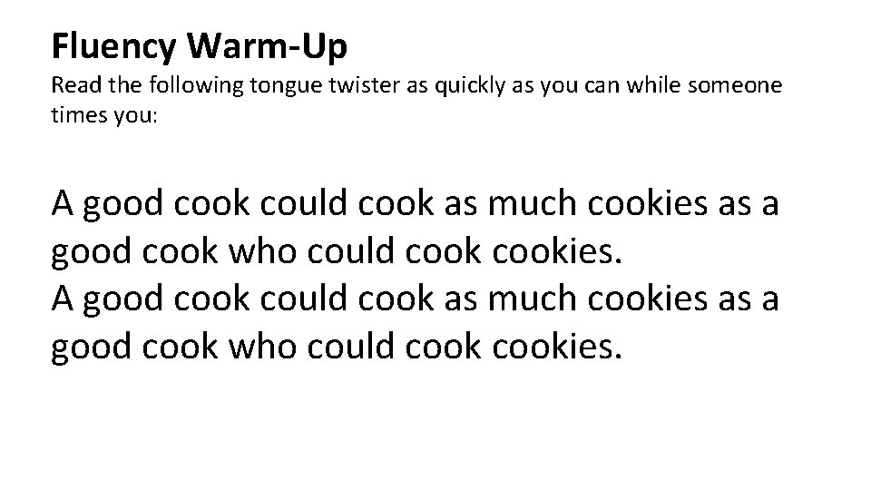 Fluency Warm-Up Read the following tongue twister as quickly as you can while someone