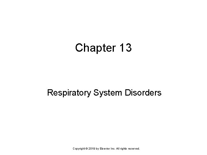 Chapter 13 Respiratory System Disorders Copyright © 2019 by Elsevier Inc. All rights reserved.